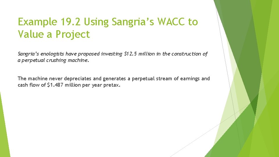 Example 19. 2 Using Sangria’s WACC to Value a Project Sangria’s enologists have proposed