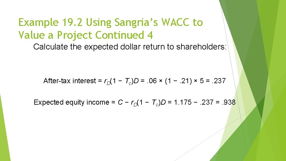 Example 19. 2 Using Sangria’s WACC to Value a Project Continued 4 Calculate the