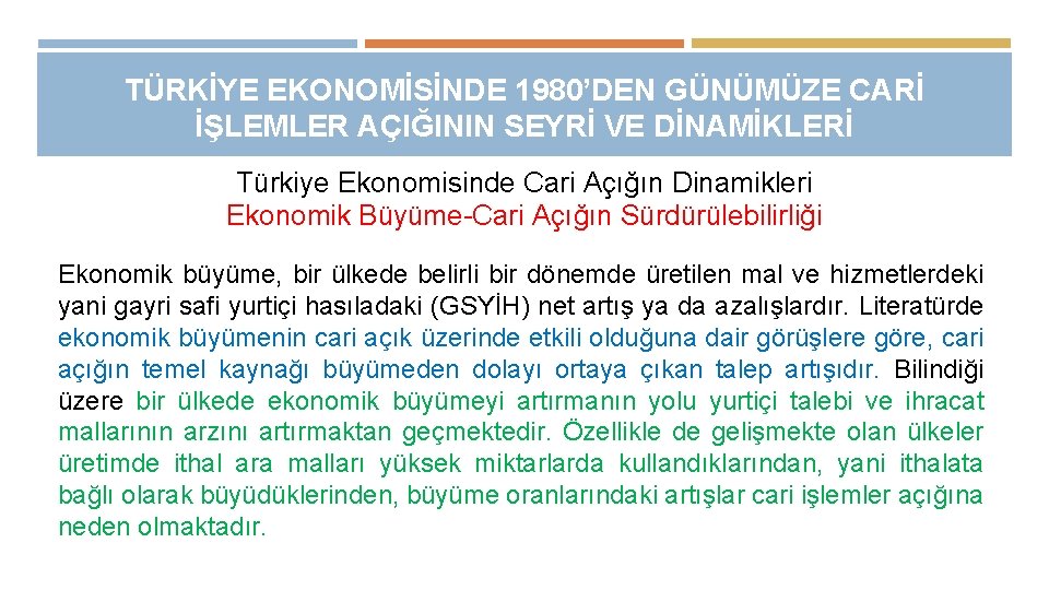 TÜRKİYE EKONOMİSİNDE 1980’DEN GÜNÜMÜZE CARİ İŞLEMLER AÇIĞININ SEYRİ VE DİNAMİKLERİ Türkiye Ekonomisinde Cari Açığın