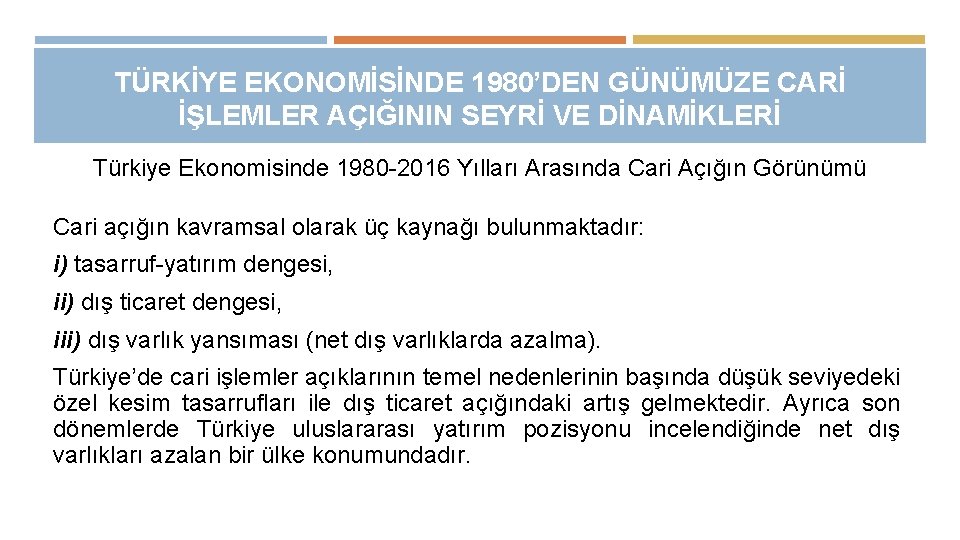 TÜRKİYE EKONOMİSİNDE 1980’DEN GÜNÜMÜZE CARİ İŞLEMLER AÇIĞININ SEYRİ VE DİNAMİKLERİ Türkiye Ekonomisinde 1980 -2016