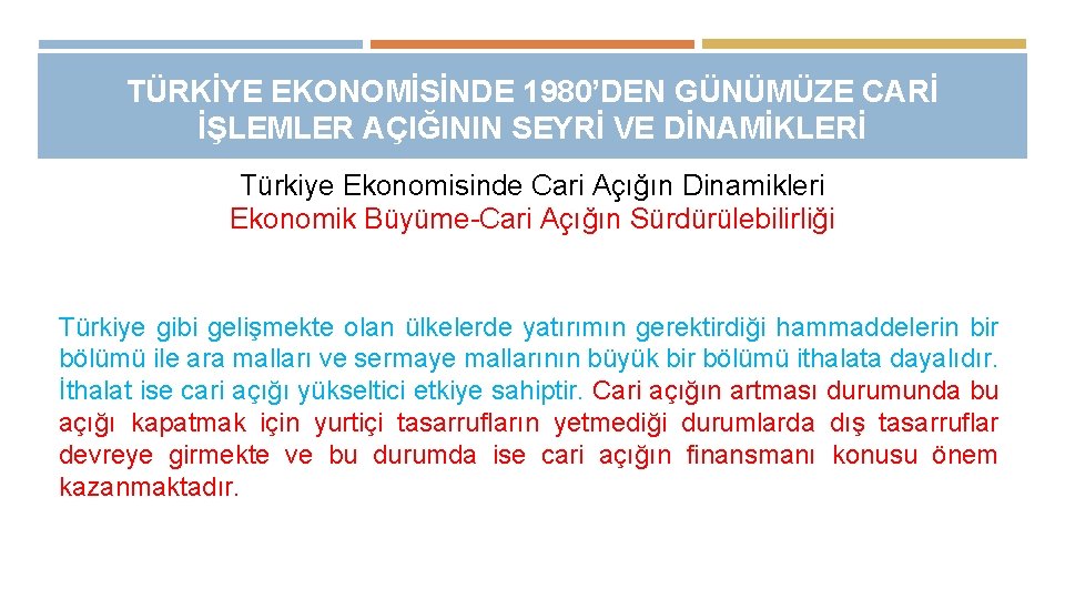 TÜRKİYE EKONOMİSİNDE 1980’DEN GÜNÜMÜZE CARİ İŞLEMLER AÇIĞININ SEYRİ VE DİNAMİKLERİ Türkiye Ekonomisinde Cari Açığın