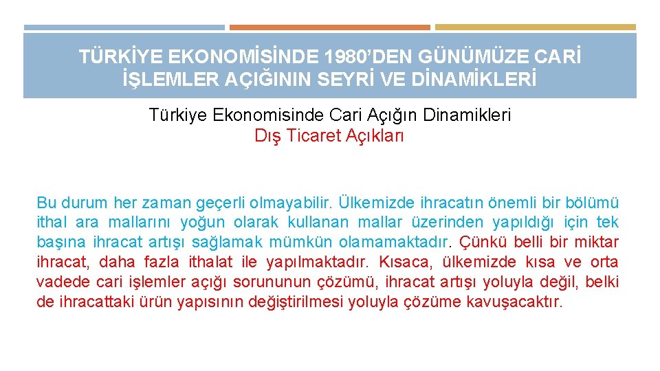 TÜRKİYE EKONOMİSİNDE 1980’DEN GÜNÜMÜZE CARİ İŞLEMLER AÇIĞININ SEYRİ VE DİNAMİKLERİ Türkiye Ekonomisinde Cari Açığın