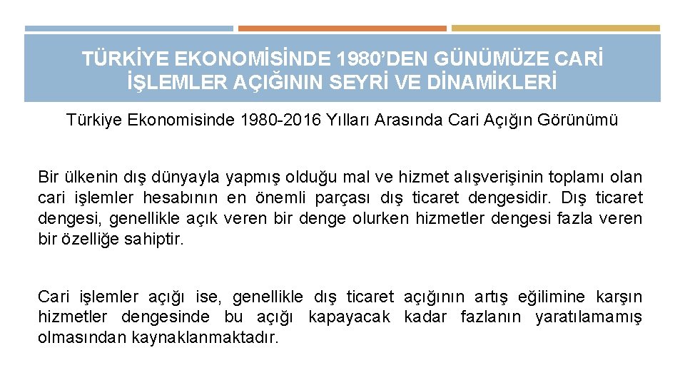 TÜRKİYE EKONOMİSİNDE 1980’DEN GÜNÜMÜZE CARİ İŞLEMLER AÇIĞININ SEYRİ VE DİNAMİKLERİ Türkiye Ekonomisinde 1980 -2016