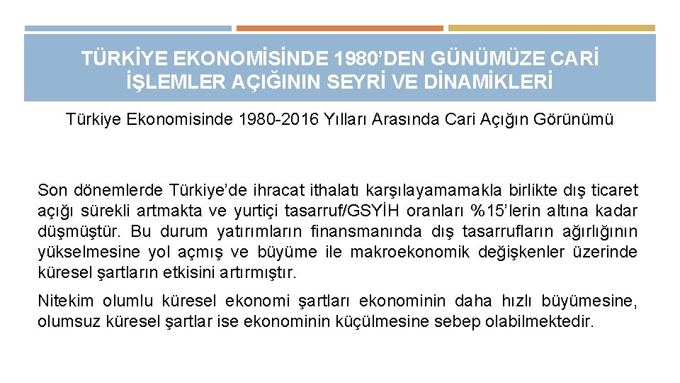 TÜRKİYE EKONOMİSİNDE 1980’DEN GÜNÜMÜZE CARİ İŞLEMLER AÇIĞININ SEYRİ VE DİNAMİKLERİ Türkiye Ekonomisinde 1980 -2016