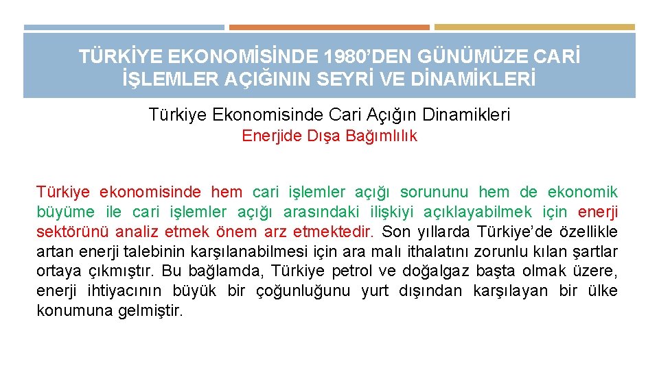 TÜRKİYE EKONOMİSİNDE 1980’DEN GÜNÜMÜZE CARİ İŞLEMLER AÇIĞININ SEYRİ VE DİNAMİKLERİ Türkiye Ekonomisinde Cari Açığın