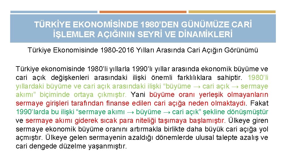 TÜRKİYE EKONOMİSİNDE 1980’DEN GÜNÜMÜZE CARİ İŞLEMLER AÇIĞININ SEYRİ VE DİNAMİKLERİ Türkiye Ekonomisinde 1980 -2016