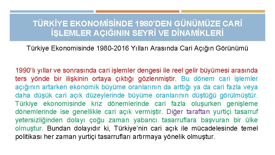 TÜRKİYE EKONOMİSİNDE 1980’DEN GÜNÜMÜZE CARİ İŞLEMLER AÇIĞININ SEYRİ VE DİNAMİKLERİ Türkiye Ekonomisinde 1980 -2016