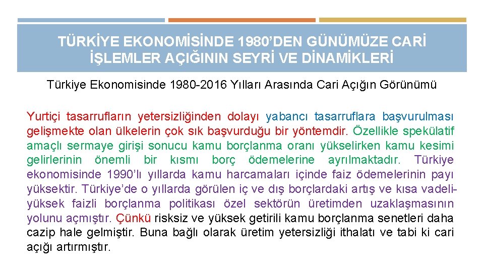 TÜRKİYE EKONOMİSİNDE 1980’DEN GÜNÜMÜZE CARİ İŞLEMLER AÇIĞININ SEYRİ VE DİNAMİKLERİ Türkiye Ekonomisinde 1980 -2016