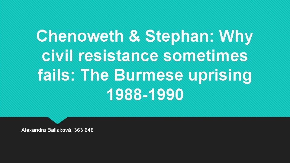 Chenoweth & Stephan: Why civil resistance sometimes fails: The Burmese uprising 1988 -1990 Alexandra