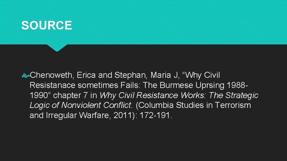 SOURCE Chenoweth, Erica and Stephan, Maria J, “Why Civil Resistanace sometimes Fails: The Burmese