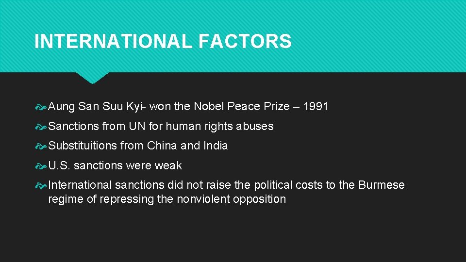INTERNATIONAL FACTORS Aung San Suu Kyi- won the Nobel Peace Prize – 1991 Sanctions