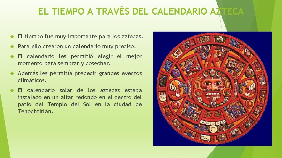 EL TIEMPO A TRAVÉS DEL CALENDARIO AZTECA El tiempo fue muy importante para los