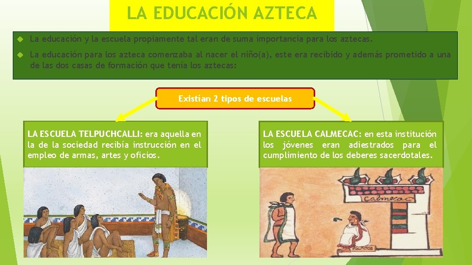 LA EDUCACIÓN AZTECA La educación y la escuela propiamente tal eran de suma importancia