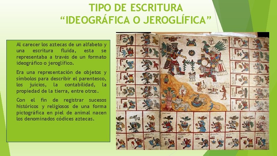 TIPO DE ESCRITURA “IDEOGRÁFICA O JEROGLÍFICA” Al carecer los aztecas de un alfabeto y