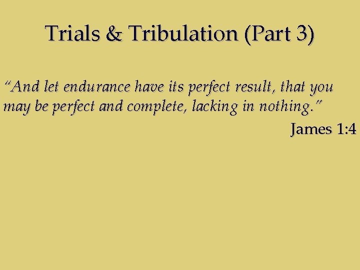 Trials & Tribulation (Part 3) “And let endurance have its perfect result, that you