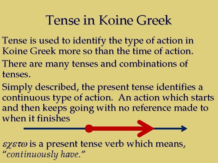 Tense in Koine Greek Tense is used to identify the type of action in