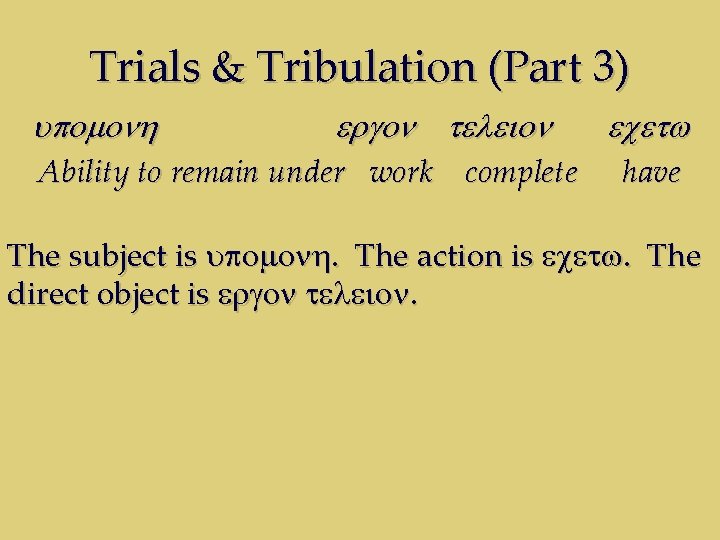 Trials & Tribulation (Part 3) upomonh ergon teleion Ability to remain under work complete