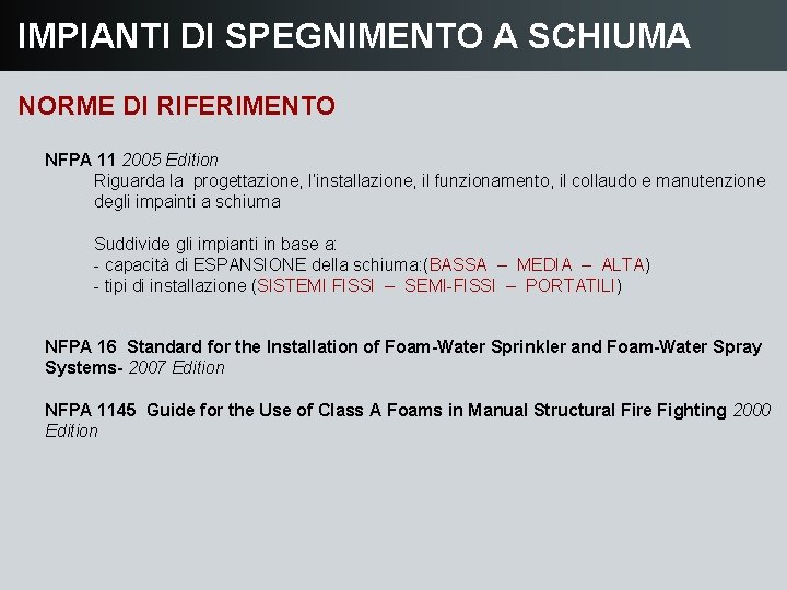 IMPIANTI DI SPEGNIMENTO A SCHIUMA NORME DI RIFERIMENTO NFPA 11 2005 Edition Riguarda la