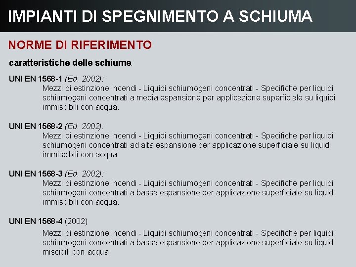 IMPIANTI DI SPEGNIMENTO A SCHIUMA NORME DI RIFERIMENTO caratteristiche delle schiume: UNI EN 1568