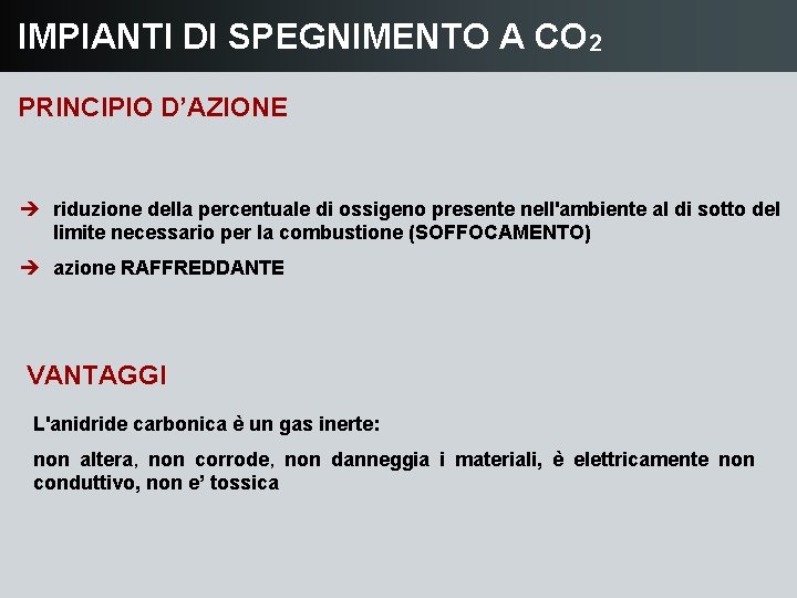 IMPIANTI DI SPEGNIMENTO A CO 2 PRINCIPIO D’AZIONE è riduzione della percentuale di ossigeno