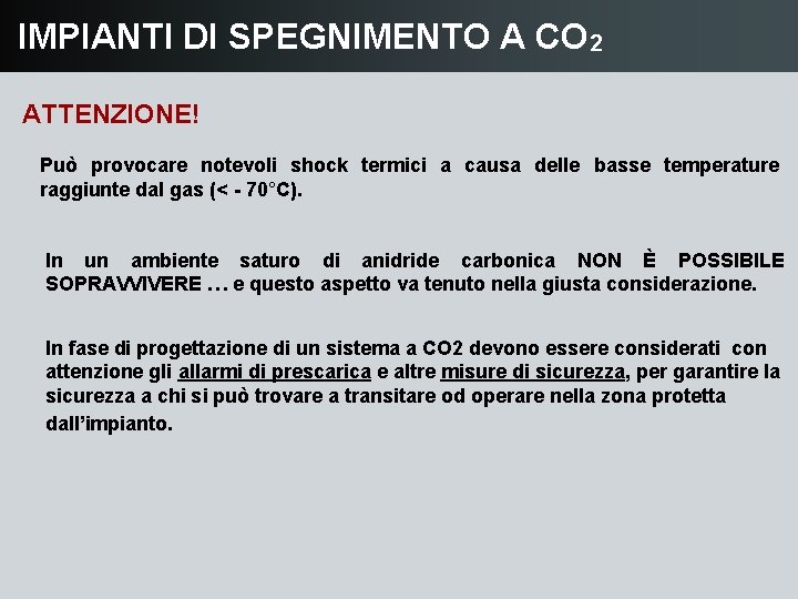 IMPIANTI DI SPEGNIMENTO A CO 2 ATTENZIONE! Può provocare notevoli shock termici a causa