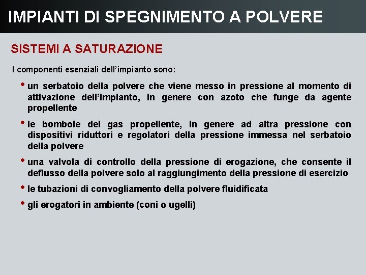 IMPIANTI DI SPEGNIMENTO A POLVERE SISTEMI A SATURAZIONE I componenti esenziali dell’impianto sono: •