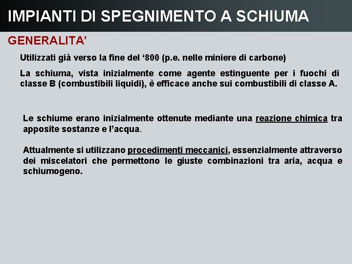 IMPIANTI DI SPEGNIMENTO A SCHIUMA GENERALITA’ Utilizzati già verso la fine del ‘ 800