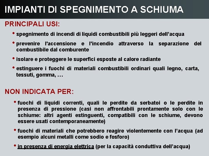 IMPIANTI DI SPEGNIMENTO A SCHIUMA PRINCIPALI USI: • spegnimento di incendi di liquidi combustibili