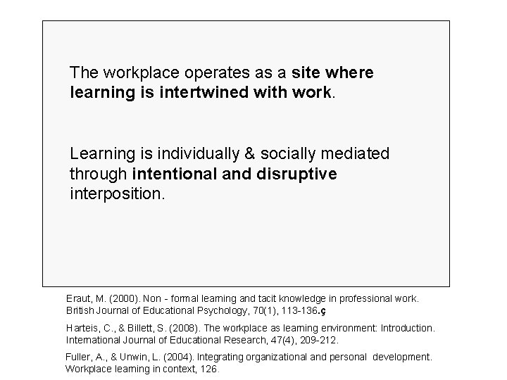 The workplace operates as a site where learning is intertwined with work. Learning is