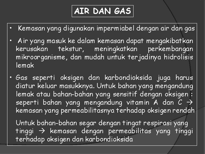AIR DAN GAS • Kemasan yang digunakan impermiabel dengan air dan gas • Air