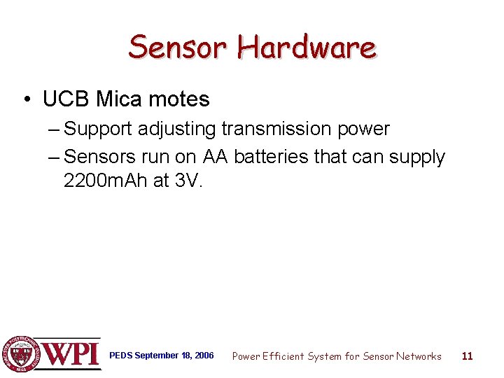 Sensor Hardware • UCB Mica motes – Support adjusting transmission power – Sensors run