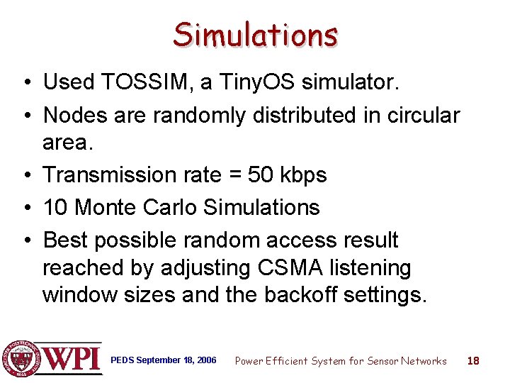 Simulations • Used TOSSIM, a Tiny. OS simulator. • Nodes are randomly distributed in