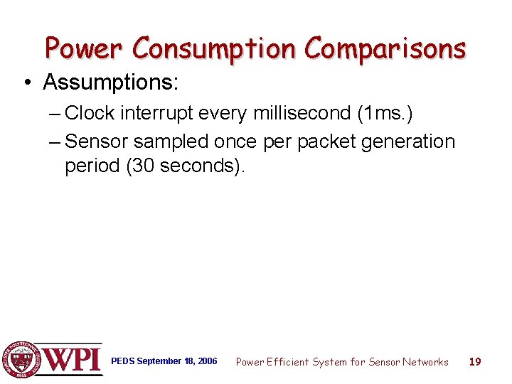 Power Consumption Comparisons • Assumptions: – Clock interrupt every millisecond (1 ms. ) –