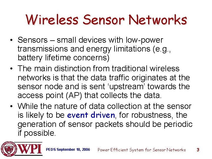 Wireless Sensor Networks • Sensors – small devices with low-power transmissions and energy limitations