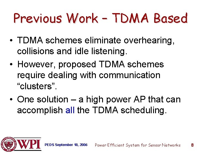 Previous Work – TDMA Based • TDMA schemes eliminate overhearing, collisions and idle listening.