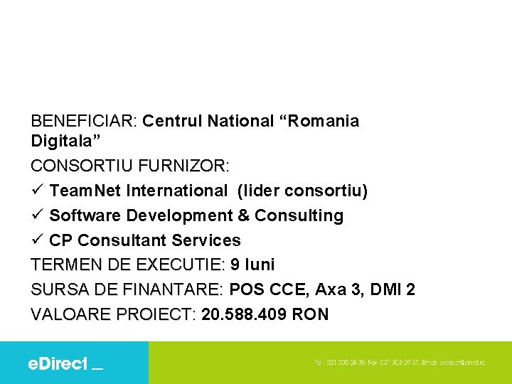 BENEFICIAR: Centrul National “Romania Digitala” CONSORTIU FURNIZOR: Team. Net International (lider consortiu) Software Development