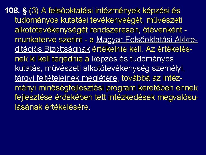 108. § (3) A felsőoktatási intézmények képzési és tudományos kutatási tevékenységét, művészeti alkotótevékenységét rendszeresen, 108. § (3) A felsőoktatási intézmények képzési és tudományos kutatási tevékenységét, művészeti alkotótevékenységét rendszeresen,