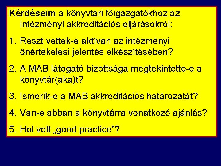 Kérdéseim a könyvtári főigazgatókhoz az intézményi akkreditációs eljárásokról: 1. Részt vettek e aktívan az