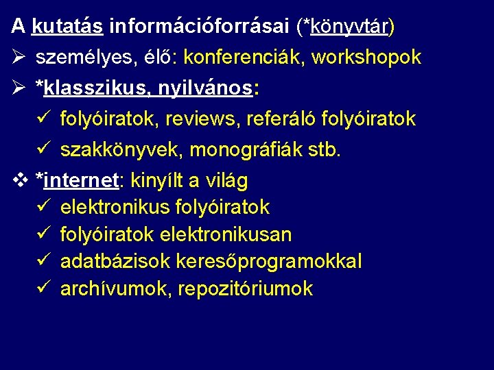 A kutatás információforrásai (*könyvtár) Ø személyes, élő: konferenciák, workshopok Ø *klasszikus, nyilvános: ü folyóiratok,