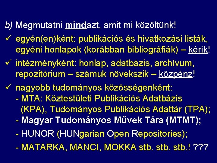 b) Megmutatni mindazt, amit mi közöltünk! ü egyén(en)ként: publikációs és hivatkozási listák, egyéni honlapok