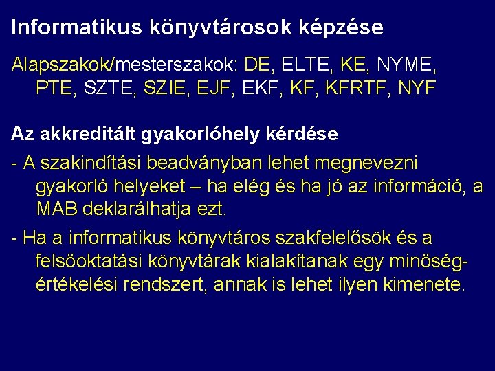 Informatikus könyvtárosok képzése Alapszakok/mesterszakok: DE, ELTE, KE, NYME, PTE, SZIE, EJF, EKF, KFRTF, NYF Informatikus könyvtárosok képzése Alapszakok/mesterszakok: DE, ELTE, KE, NYME, PTE, SZIE, EJF, EKF, KFRTF, NYF