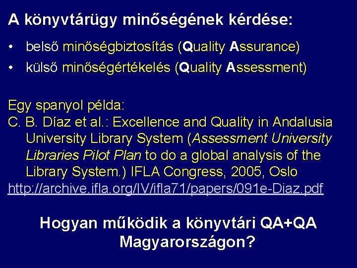 A könyvtárügy minőségének kérdése: • belső minőségbiztosítás (Quality Assurance) • külső minőségértékelés (Quality Assessment)