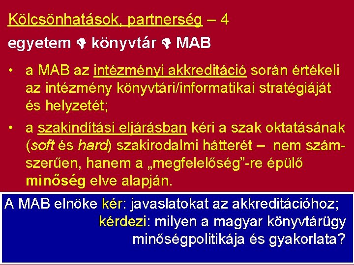 Kölcsönhatások, partnerség – 4 egyetem könyvtár MAB • a MAB az intézményi akkreditáció során