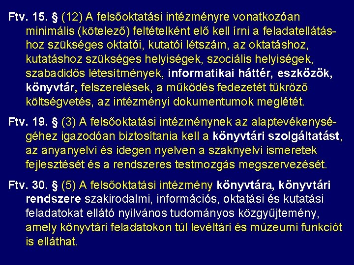 Ftv. 15. § (12) A felsőoktatási intézményre vonatkozóan minimális (kötelező) feltételként elő kell írni