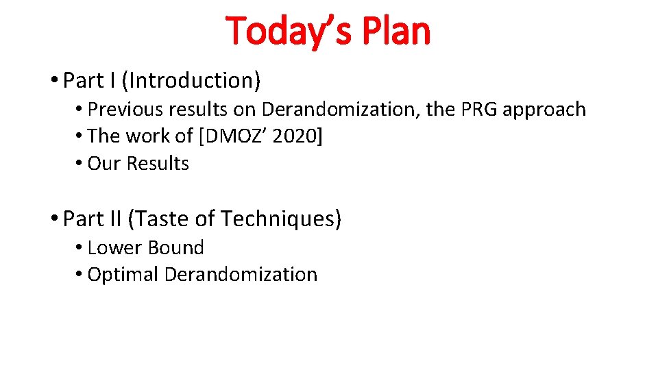 Today’s Plan • Part I (Introduction) • Previous results on Derandomization, the PRG approach