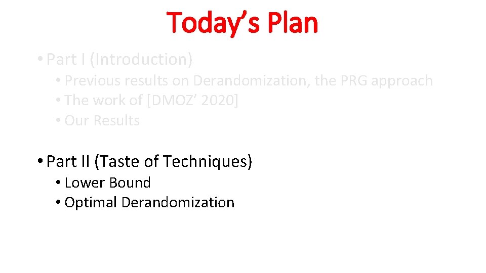 Today’s Plan • Part I (Introduction) • Previous results on Derandomization, the PRG approach