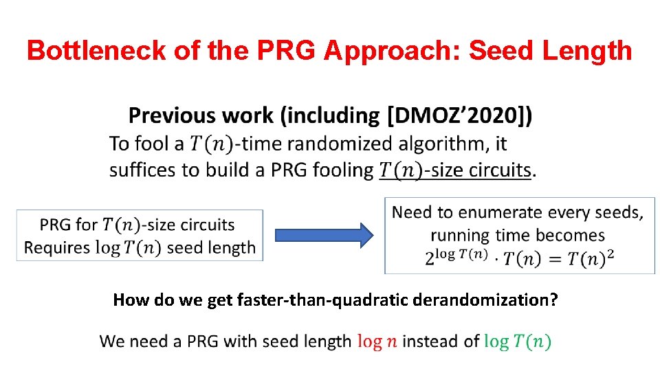 Bottleneck of the PRG Approach: Seed Length How do we get faster-than-quadratic derandomization? 