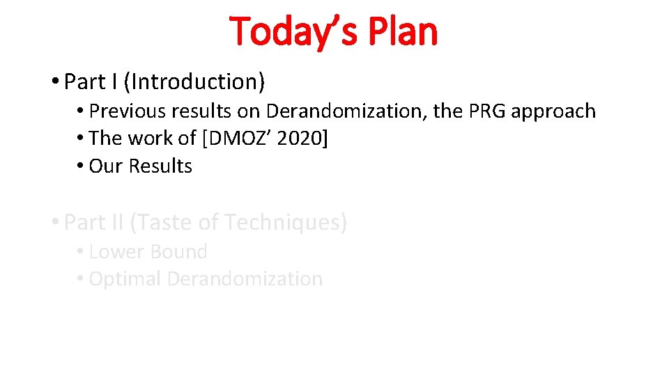 Today’s Plan • Part I (Introduction) • Previous results on Derandomization, the PRG approach