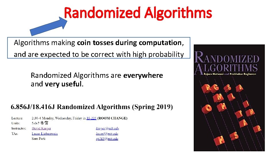 Randomized Algorithms making coin tosses during computation, and are expected to be correct with