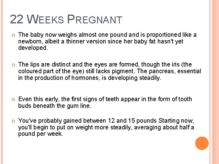 22 WEEKS PREGNANT The baby now weighs almost one pound and is proportioned like